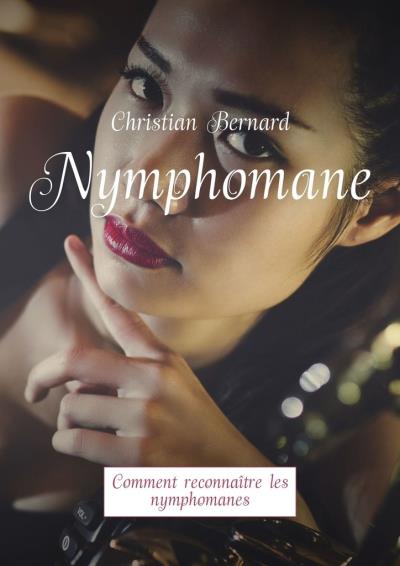 Книга Nymphomane. Comment reconnaître les nymphomanes (Christian Bernard)